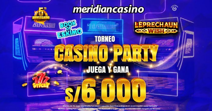 Diviértete y gana S/. 6,000 con el Torneo Casino Party de Meridian Casino.
