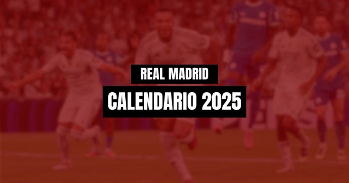 cuando-juega-el-real-madrid-2025-calendario Cuando juega el Real Madrid: Calendario 2025